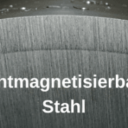 Nichtmagnetisierbarer Stahl